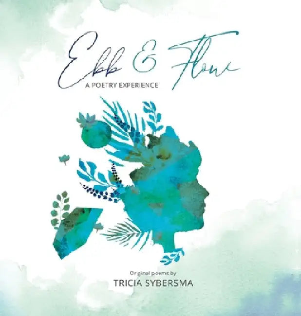 Ebb & Flow: A Poetry Experience by Tricia Sybersma