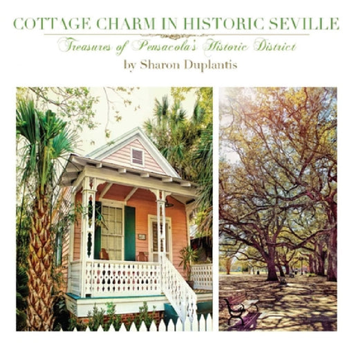 Cottage Charm in Historic Seville: Treasures of Pensacola's Historic District by Sharon Duplantis