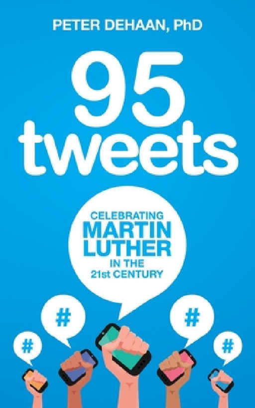 95 Tweets: Celebrating Martin Luther in the 21st Century by Peter DeHaan
