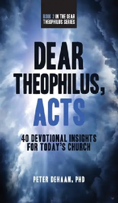 Dear Theophilus, Acts: 40 Devotional Insights for Today's Church by Peter DeHaan