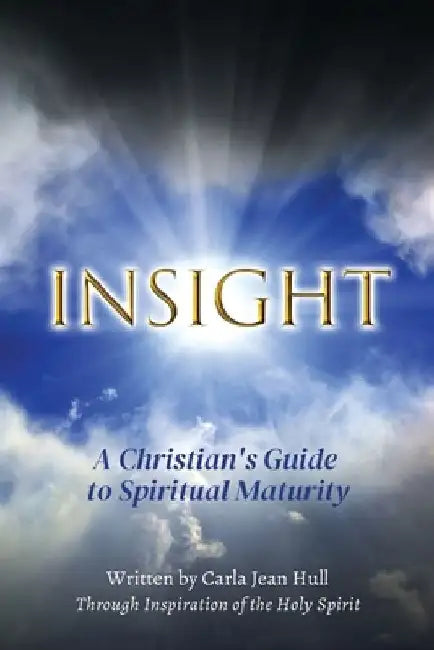 Insight: A Christian's Guide to Spiritual Maturity by Carla Jean Hull