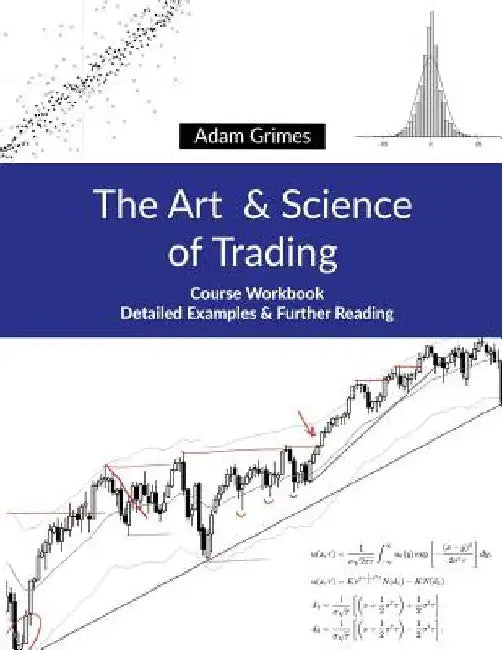 The Art and Science of Trading: Course Workbook by Adam Grimes