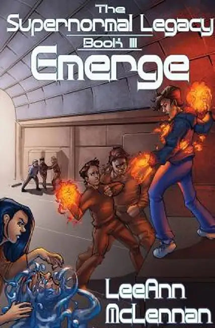 The Supernormal Legacy: Book 3: Emerge by Leeann McLennan