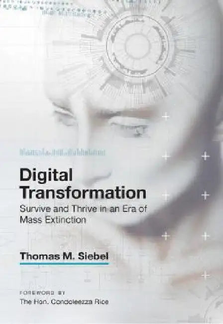 Digital Transformation: Survive and Thrive in an Era of Mass Extinction by Thomas M. Siebel