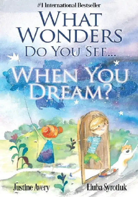 What Wonders Do You See... When You Dream? by Justine Avery