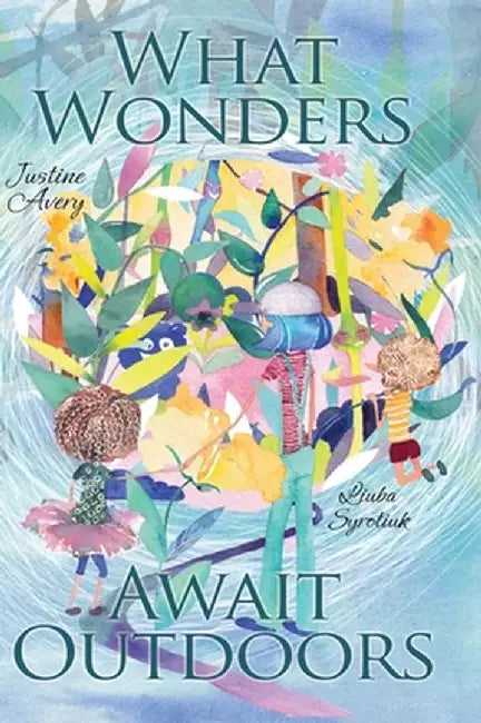 What Wonders Await Outdoors by Avery, Justine