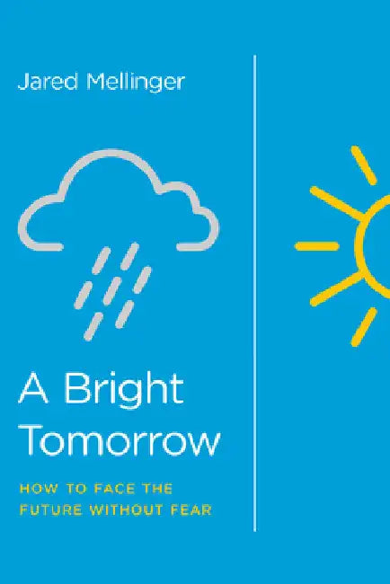 A Bright Tomorrow: How to Face the Future Without Fear by Mellinger, Jared