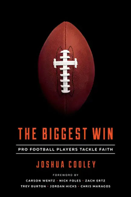 The Biggest Win: Pro Football Players Tackle Faith by Joshua Cooley