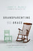 Grandparenting with Grace: Living the Gospel with the Next Generation by Larry E. McCall