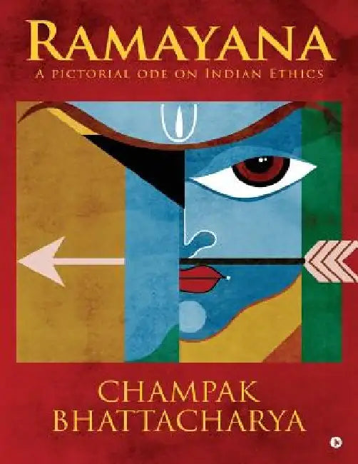 Ramayana: A Pictorial Ode on Indian Ethics by Champak Bhattacharya