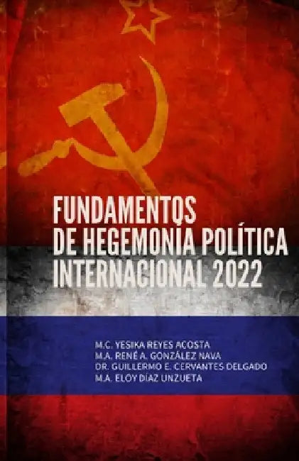 Fundamentos de Hegemonía Política Internacional: 2022 by González Nava, Rene A.