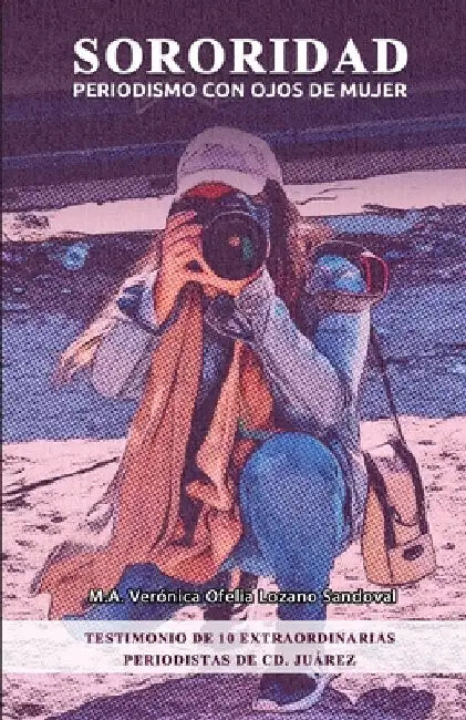 Sororidad: Periodismo con ojos de MUJER by Lozano Sandoval, Verónica Ofelia