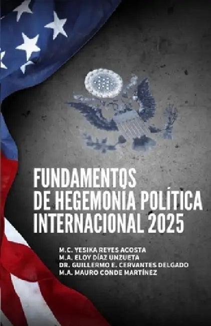 Fundamentos de Hegemonía Política Internacional 2025 by Eloy Díaz Unzueta, Guillermo Cervantes Delgado, Mauro Conde Martínez