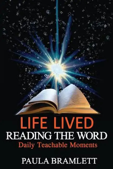 Life Lived, Reading the Word: Daily Teachable Moments by Paula Bramlett