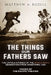 The Things Our Fathers Saw: Voices of the Pacific Theater: The Untold Stories of the World War II Generation from Hometown, USA by Matthew Rozell