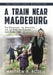 A Train near Magdeburg (the Young Adult Adaptation): The Holocaust, the Survivors, and the American Soldiers Who Saved Them by Matthew a. Rozell