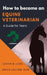 How to Become an Equine Veterinarian: a Guide for Teens by Justin B. Long