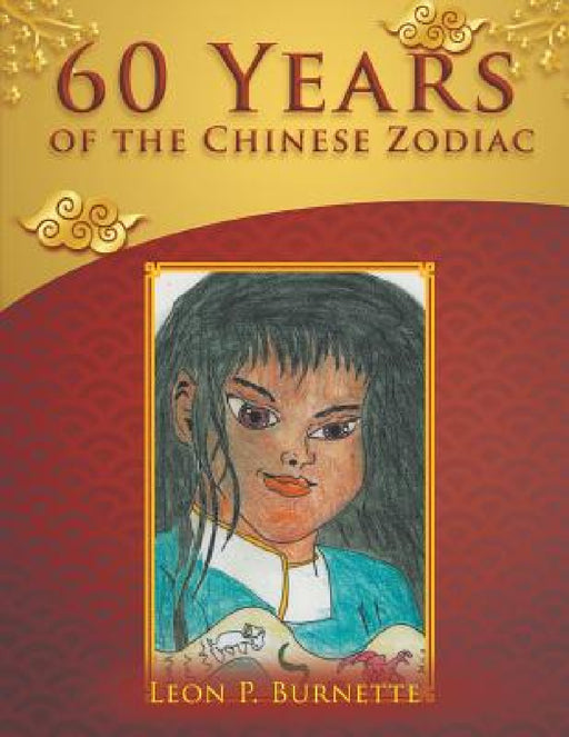 60 Years of the Chinese Zodiac by Leon P. Burnette