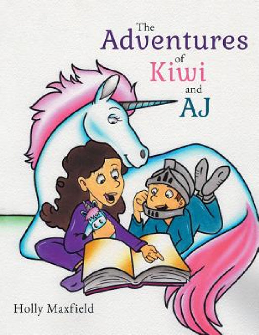 The Adventures of Kiwi and AJ by Holly Maxfield