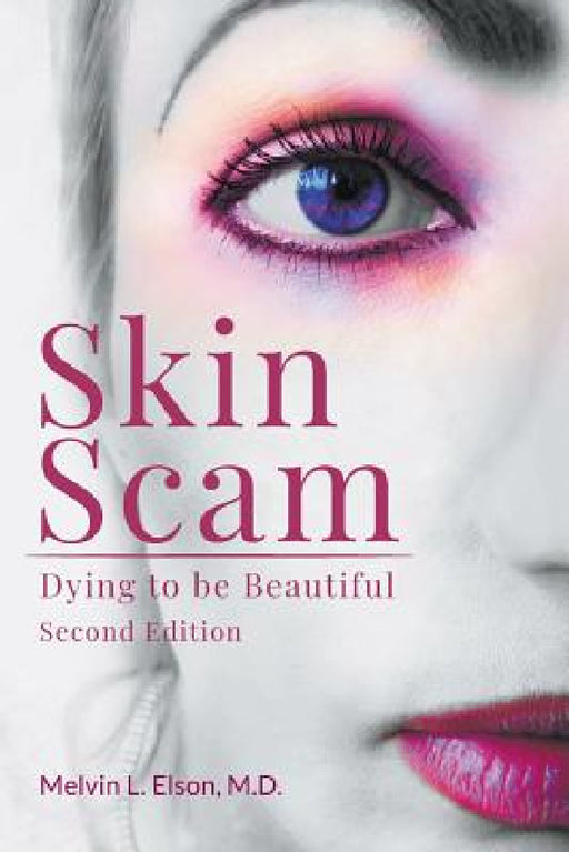 Skin Scam: Dying to be Beautiful by Melvin L. Elson