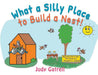 What a Silly Place to Build a Nest! by Judy Gatrell