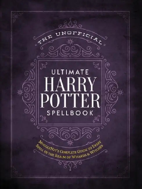 The Unofficial Ultimate Harry Potter Spellbook: A Complete Reference Guide to Every Spell in the Wizarding World by Media Lab Books
