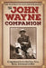 The John Wayne Companion: A Comprehensive Guide to Duke Facts, Trivia, Movies, Achievements and More by Editor The Official John Wayne Magazine