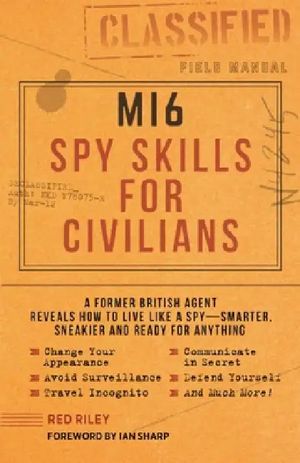 Mi6 Spy Skills for Civilians: A Real-Life British Secret Agent Reveals How to Live Safer, Sneakier and Ready for Anything by P. J. Riley