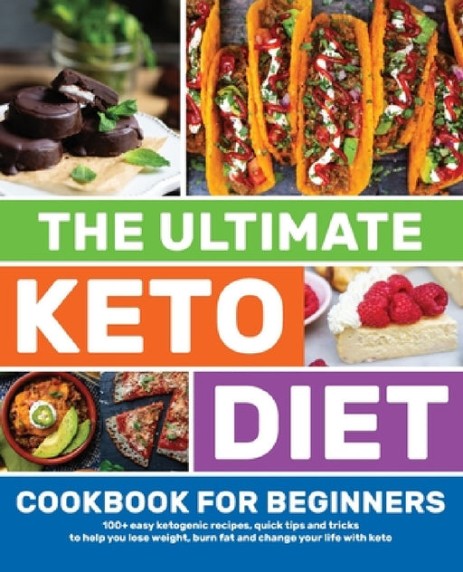 The Ultimate Keto Diet Cookbook for Beginners: 100+ easy ketogenic recipes, quick tips and tricks to help you lose weight, burn fat and change your li by Topix Media Lab