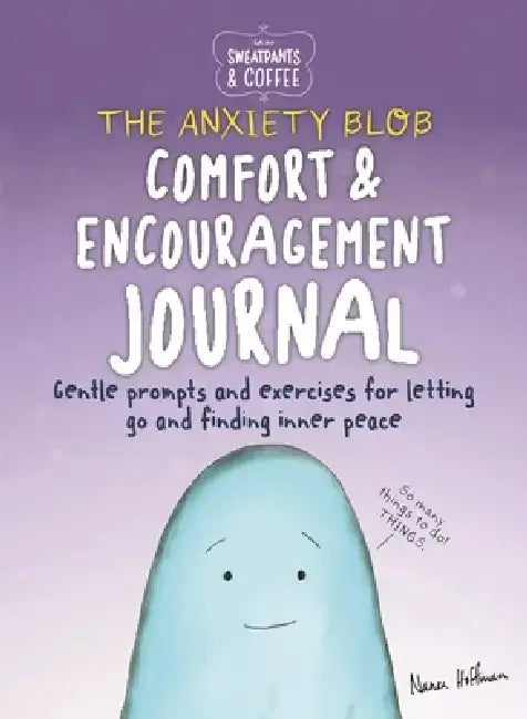 Sweatpants & Coffee: The Anxiety Blob Comfort and Encouragement Journal: Prompts and Exercises for Letting Go of Worry and Finding Inner Peace by Nanea Hoffman