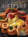 The Ultimate Air Fryer Handbook: 100+ Recipes, Tips and Tricks to Save You Time and Money! by Topix Media Lab