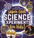 Steve Spangler's Super-Cool Science Experiments for Kids: 50 Easy, Mind-Blowing Stem Projects You Can Do at Home by Steve Spangler