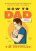 How to Dad: An Illustrated Instruction Manual for First Time Fathers by T. M. Detwiler