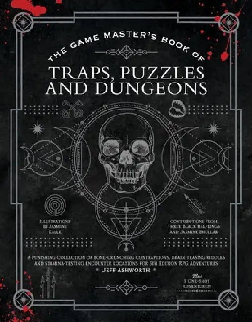 The Game Master's Book of Traps, Puzzles and Dungeons: A Punishing Collection of Bone-Crunching Contraptions, Brain-Teasing Riddles and Stamina-Testin by Jeff Ashworth