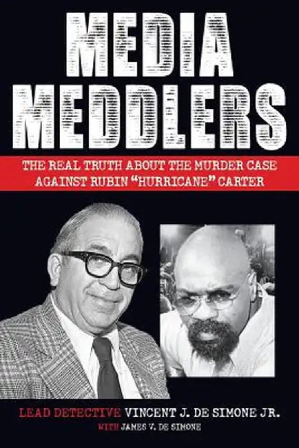 Media Meddlers: The Real Truth about the Murder Case Against Rubin "hurricane" Carter by Vincent J. Desimone