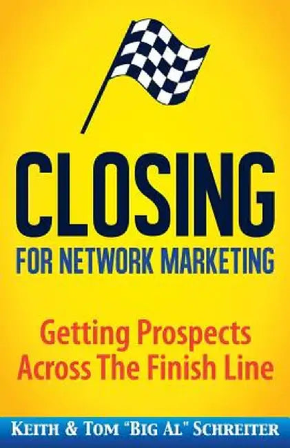 Closing for Network Marketing: Helping Our Prospects Cross the Finish Line by Schreiter, Keith