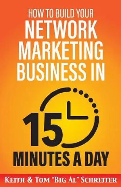 How to Build Your Network Marketing Business in 15 Minutes a Day: Fast! Efficient! Awesome! by Schreiter, Tom big Al