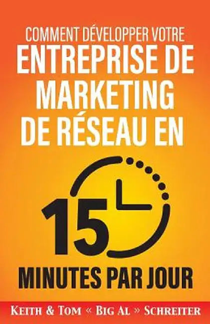 Comment Développer Votre Entreprise de Marketing de Réseau En 15 Minutes Par Jour by Keith Schreiter