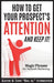 How To Get Your Prospect's Attention and Keep It!: Magic Phrases For Network Marketing by Keith Schreiter