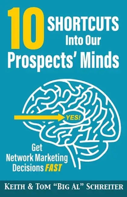10 Shortcuts into Our Prospects' Minds: Get Network Marketing Decisions Fast by Keith Schreiter