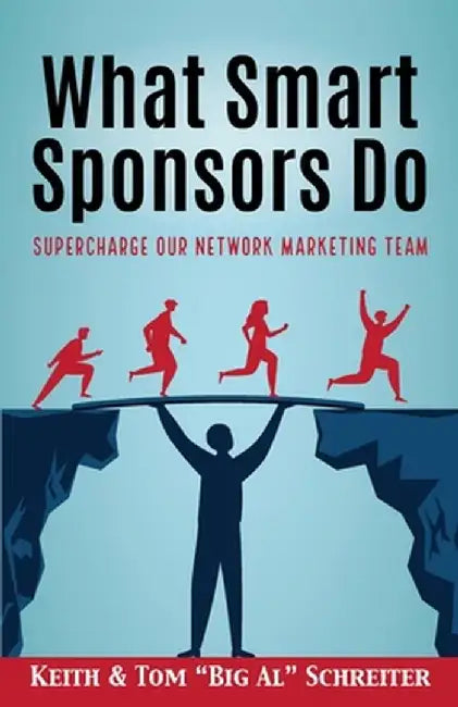 What Smart Sponsors Do: Supercharge Our Network Marketing Team by Keith Schreiter