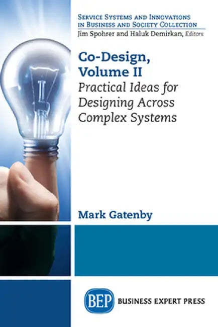 Co-Design, Volume II: Practical Ideas for Designing Across Complex Systems by Mark Gatenby