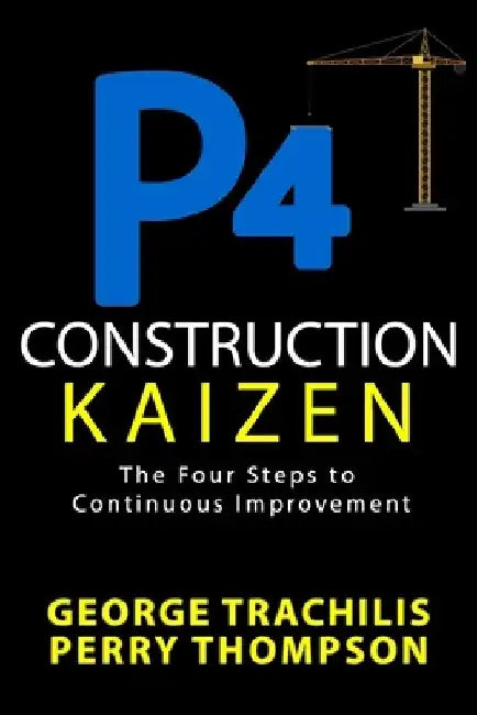 P4 Construction Kaizen: The Four Steps to Continuous Improvement by Perry Thompson
