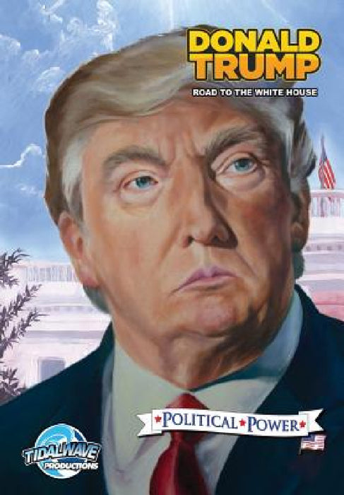 Political Power: Donald Trump: Road to the White House by Michael Frizell, Darren G. Davis, Nathan Webb