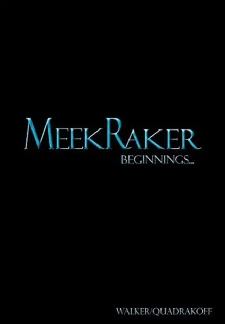 MeekRaker Beginnings... by J. Bartholomew Walker, Emma B. Quadrakoff