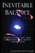 Inevitable Balance: Understanding Why "What Comes Around Goes Around" -A Monograph by J. Bartholomew Walker