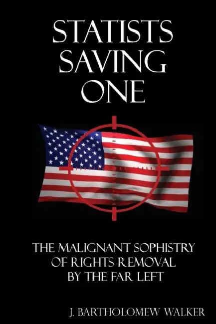 Statists Saving One: Classic "Pocket Book" Edition by J. Bartholomew Walker