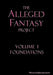 The Alleged Fantasy Project: Volume I Foundations by J. Bartholomew Walker, Emma B. Quadrakoff