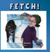 Fetch! by Paula Clinedinst, Lucy Dirksen