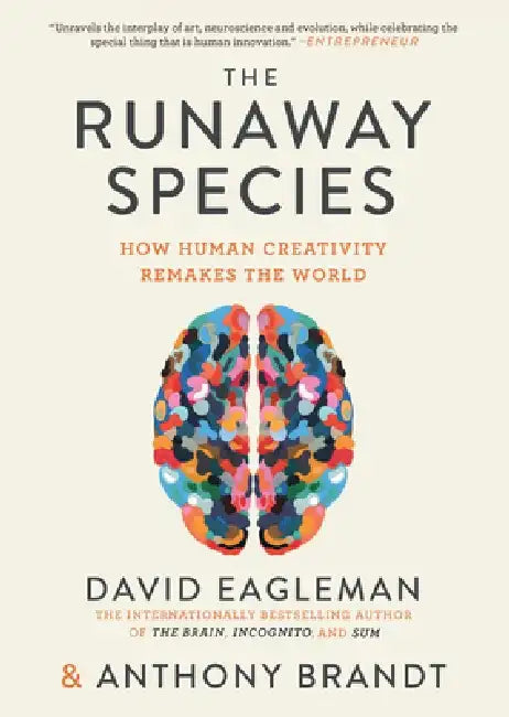 The Runaway Species: How Human Creativity Remakes the World by David Eagleman